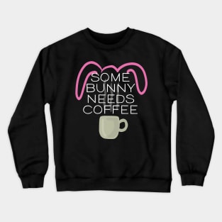 Some Bunny Needs Coffee Crewneck Sweatshirt